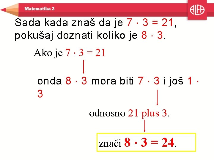 Sada kada znaš da je 7 ∙ 3 = 21, pokušaj doznati koliko je