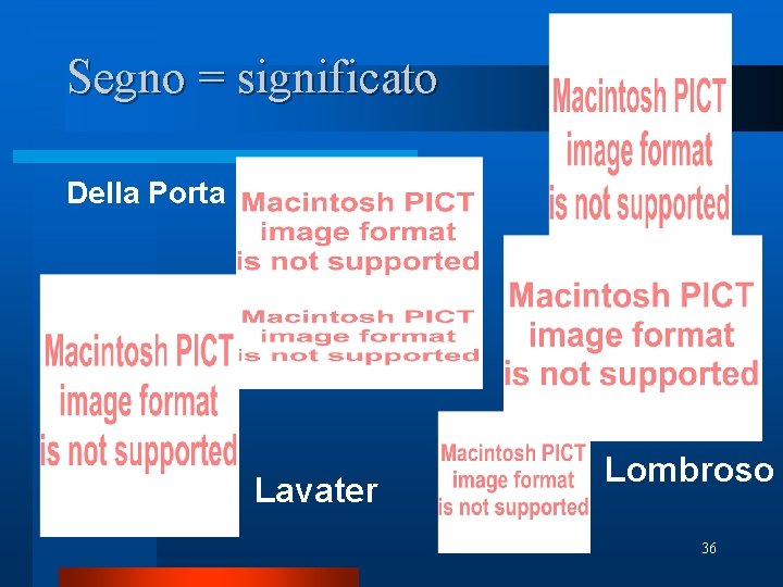 Segno = significato Della Porta Lavater Lombroso 36 