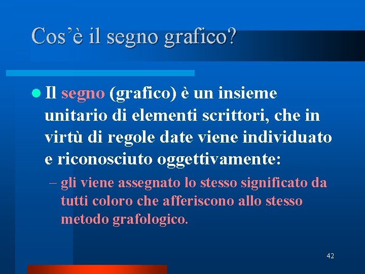 Cos’è il segno grafico? l Il segno (grafico) è un insieme unitario di elementi