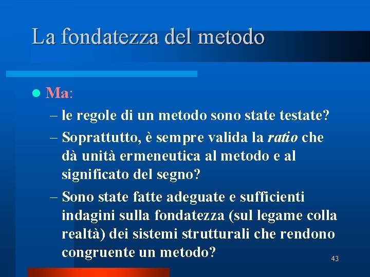 La fondatezza del metodo l Ma: – le regole di un metodo sono state