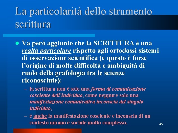 La particolarità dello strumento scrittura l Va però aggiunto che la SCRITTURA è una