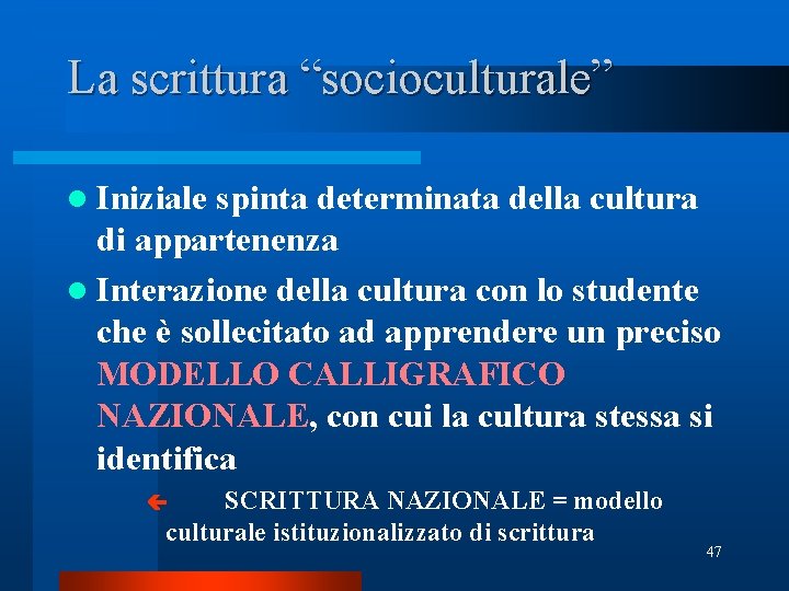 La scrittura “socioculturale” l Iniziale spinta determinata della cultura di appartenenza l Interazione della