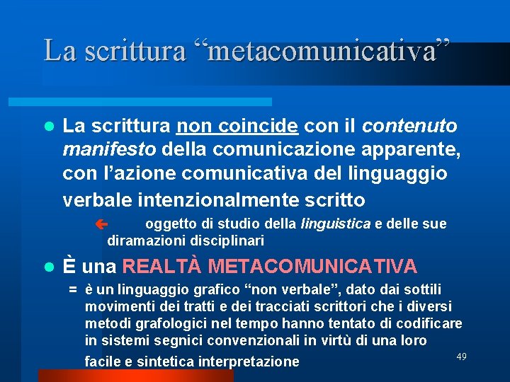 La scrittura “metacomunicativa” l La scrittura non coincide con il contenuto manifesto della comunicazione