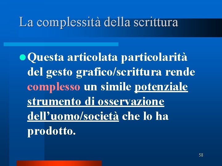 La complessità della scrittura l Questa articolata particolarità del gesto grafico/scrittura rende complesso un