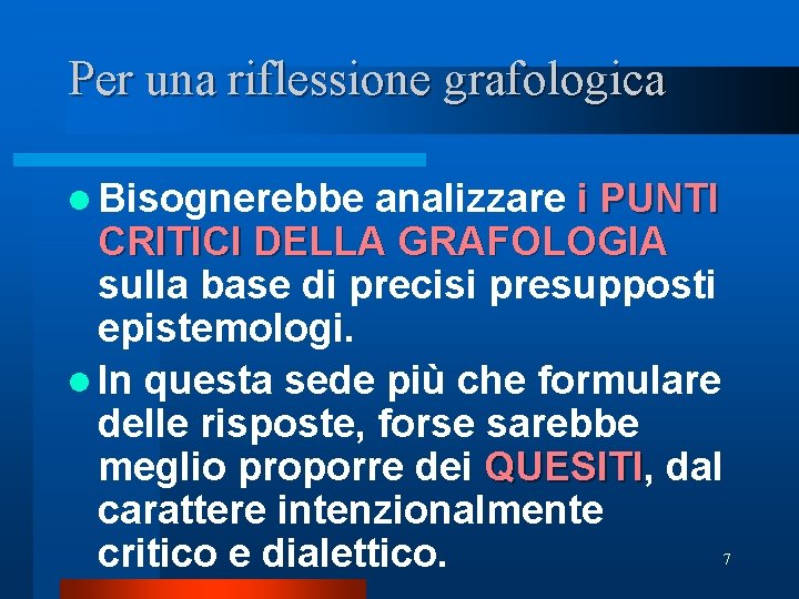 Per una riflessione grafologica l Bisognerebbe analizzare i PUNTI CRITICI DELLA GRAFOLOGIA sulla base