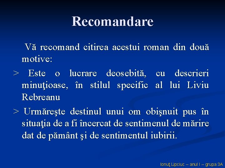 Recomandare Vă recomand citirea acestui roman din două motive: > Este o lucrare deosebită,