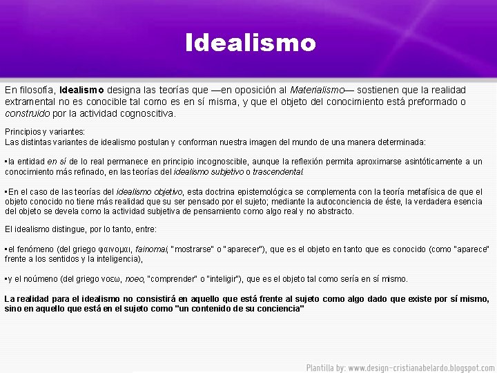 Idealismo En filosofía, Idealismo designa las teorías que —en oposición al Materialismo— sostienen que