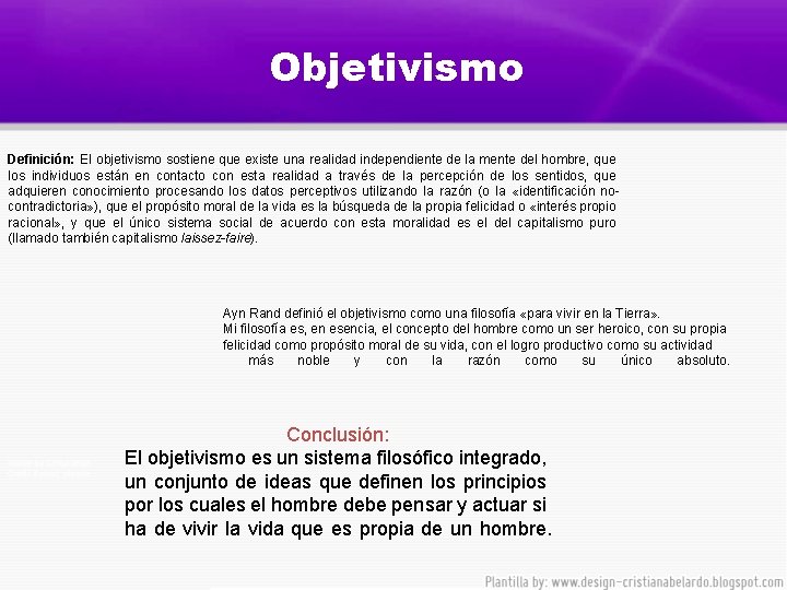 Objetivismo Definición: El objetivismo sostiene que existe una realidad independiente de la mente del