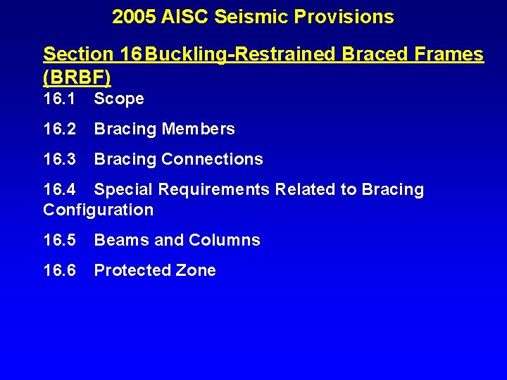 2005 AISC Seismic Provisions Section 16 Buckling-Restrained Braced Frames (BRBF) 16. 1 Scope 16.