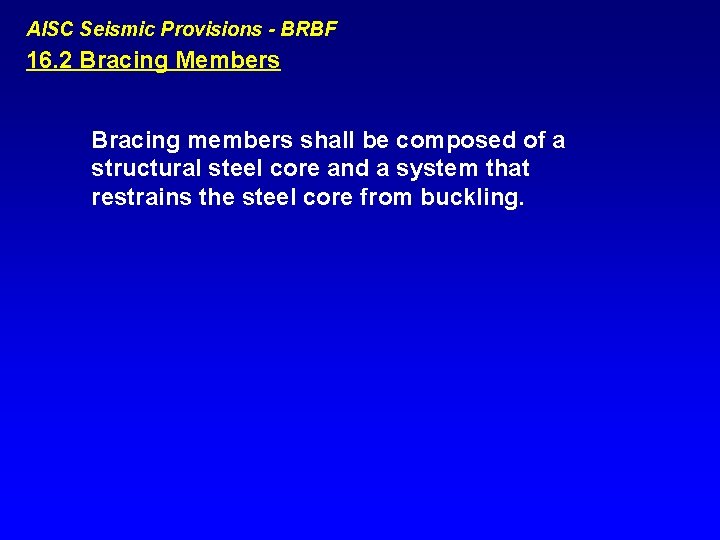 AISC Seismic Provisions - BRBF 16. 2 Bracing Members Bracing members shall be composed