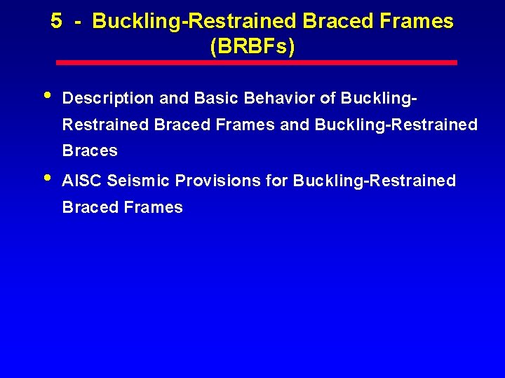 5 - Buckling-Restrained Braced Frames (BRBFs) • Description and Basic Behavior of Buckling. Restrained