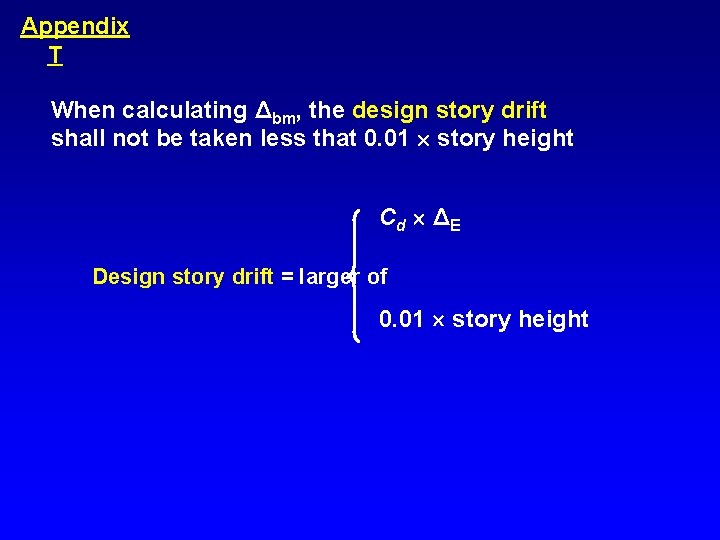 Appendix T When calculating Δbm, the design story drift shall not be taken less