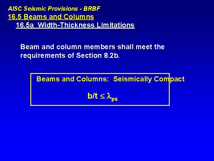 AISC Seismic Provisions - BRBF 16. 5 Beams and Columns 16. 5 a Width-Thickness