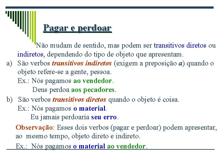 Pagar e perdoar Não mudam de sentido, mas podem ser transitivos diretos ou indiretos,