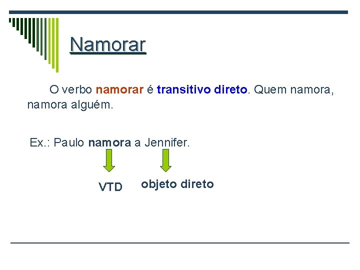 Namorar O verbo namorar é transitivo direto. Quem namora, namora alguém. Ex. : Paulo