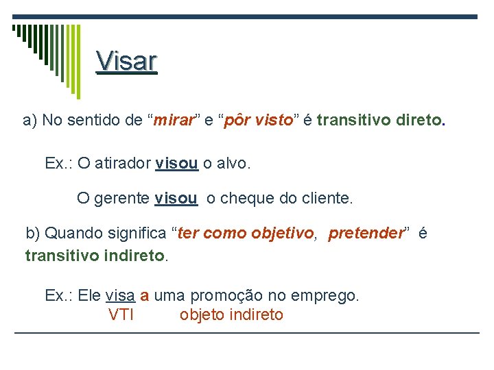 Visar a) No sentido de “mirar” e “pôr visto” é transitivo direto. Ex. :