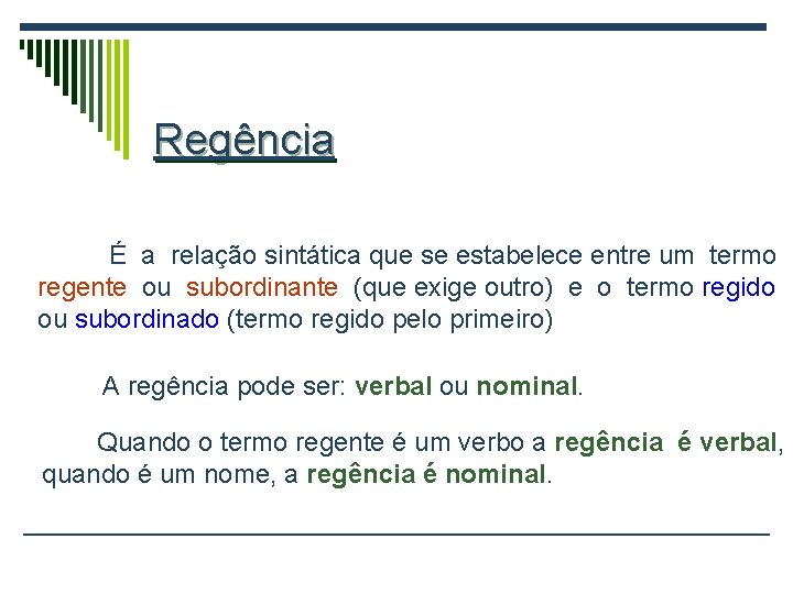 Regência É a relação sintática que se estabelece entre um termo regente ou subordinante