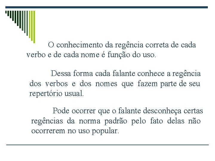 O conhecimento da regência correta de cada verbo e de cada nome é função