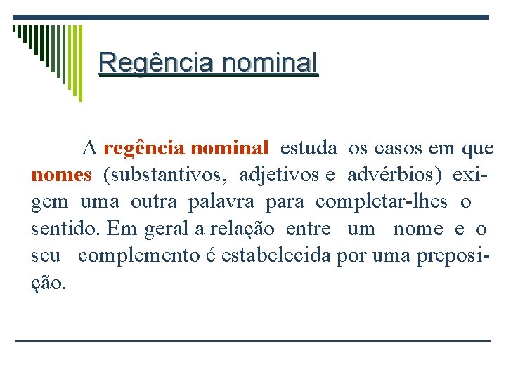 Regência nominal A regência nominal estuda os casos em que nomes (substantivos, adjetivos e