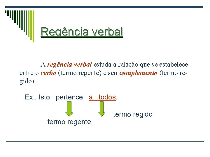 Regência verbal A regência verbal estuda a relação que se estabelece entre o verbo