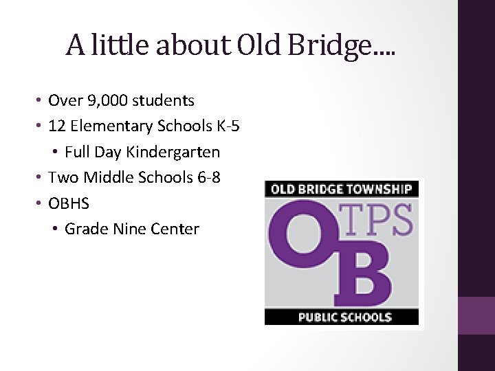 A little about Old Bridge…. • Over 9, 000 students • 12 Elementary Schools