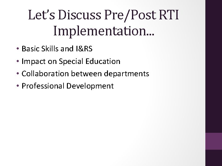 Let’s Discuss Pre/Post RTI Implementation… • Basic Skills and I&RS • Impact on Special