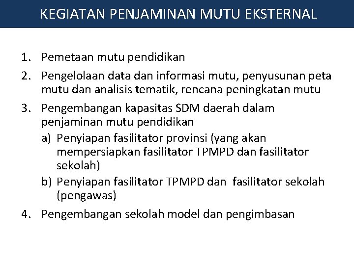 KEGIATAN PENJAMINAN MUTU EKSTERNAL 1. Pemetaan mutu pendidikan 2. Pengelolaan data dan informasi mutu,