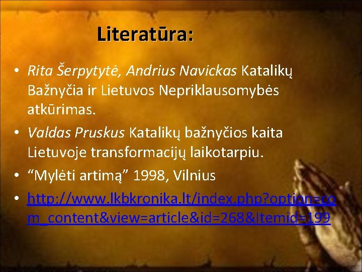 Literatūra: • Rita Šerpytytė, Andrius Navickas Katalikų Bažnyčia ir Lietuvos Nepriklausomybės atkūrimas. • Valdas