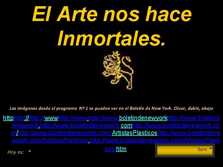 El Arte nos hace Inmortales. Las imágenes desde el programa Nº 1 se pueden