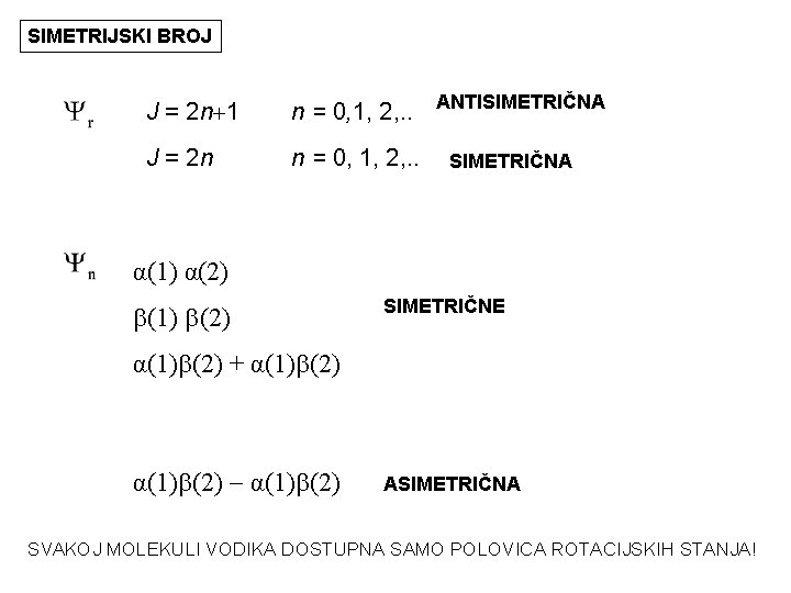 SIMETRIJSKI BROJ J = 2 n+1 n = 0, 1, 2, . . ANTISIMETRIČNA