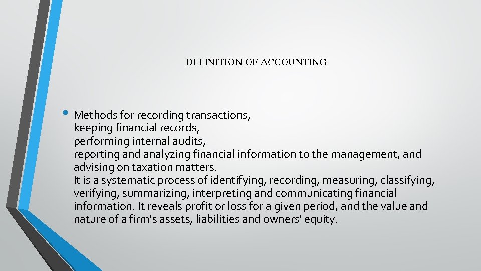 DEFINITION OF ACCOUNTING • Methods for recording transactions, keeping financial records, performing internal audits,