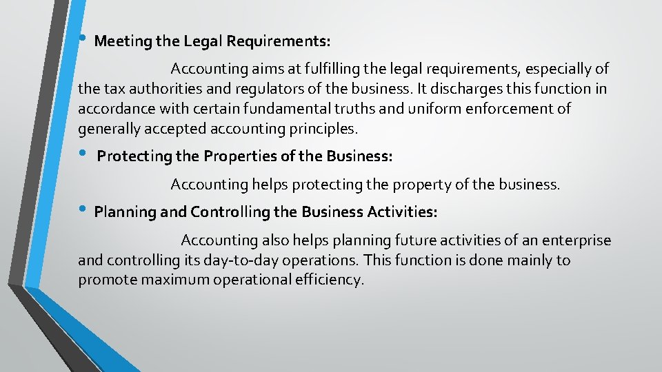  • Meeting the Legal Requirements: Accounting aims at fulfilling the legal requirements, especially