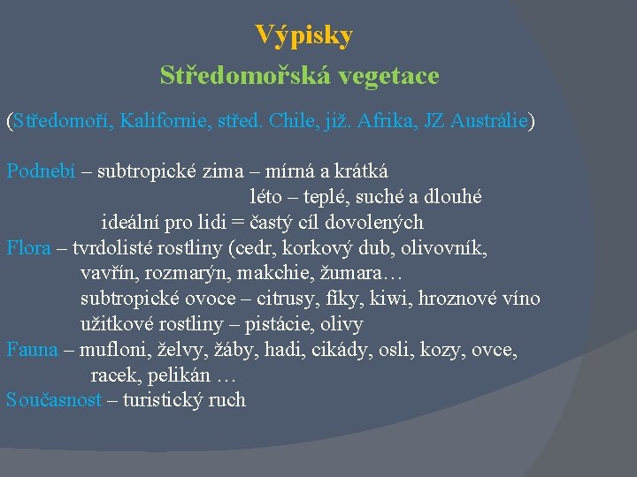 Výpisky Středomořská vegetace (Středomoří, Kalifornie, střed. Chile, již. Afrika, JZ Austrálie) Podnebí – subtropické