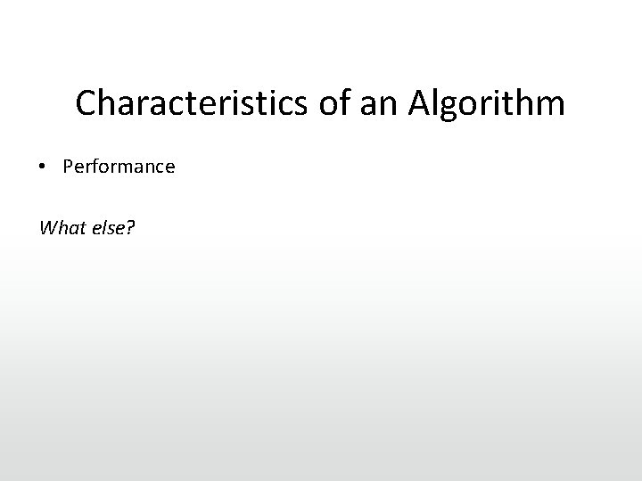 Characteristics of an Algorithm • Performance What else? 