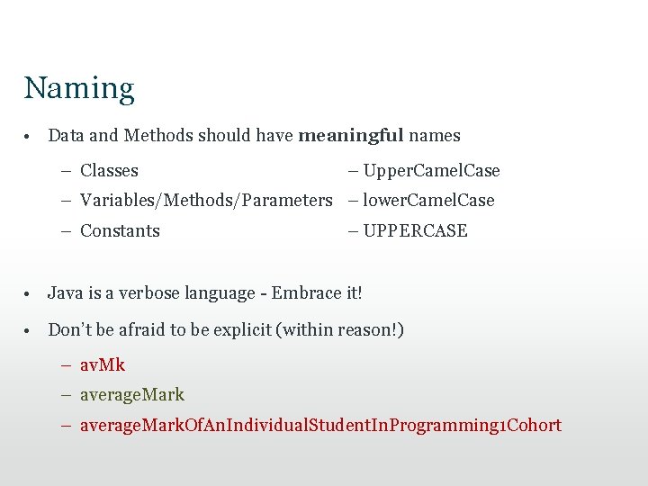 Naming • Data and Methods should have meaningful names – Classes – Upper. Camel.