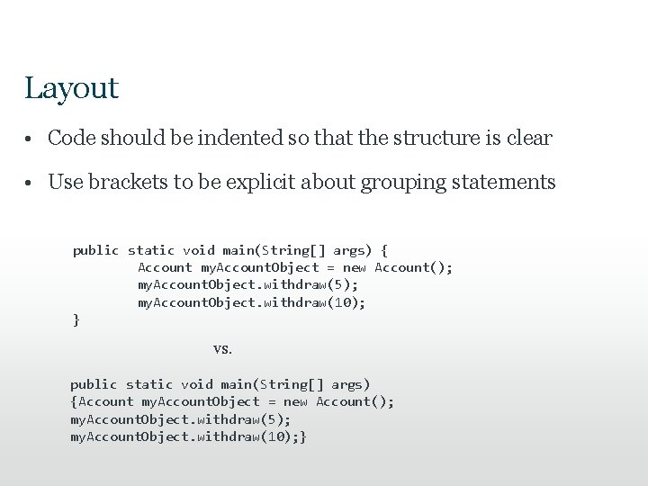 Layout • Code should be indented so that the structure is clear • Use