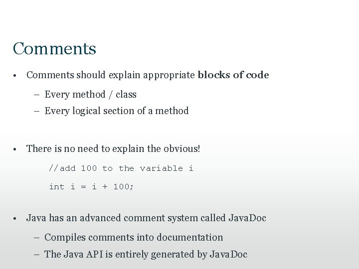 Comments • Comments should explain appropriate blocks of code – Every method / class