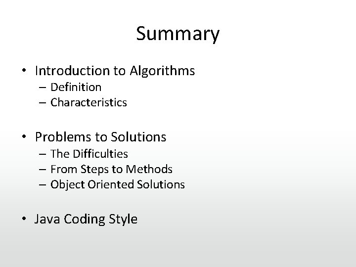 Summary • Introduction to Algorithms – Definition – Characteristics • Problems to Solutions –