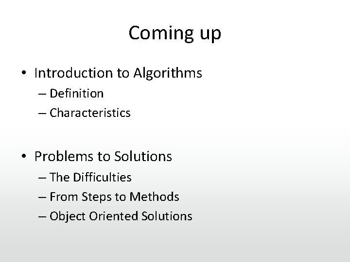 Coming up • Introduction to Algorithms – Definition – Characteristics • Problems to Solutions