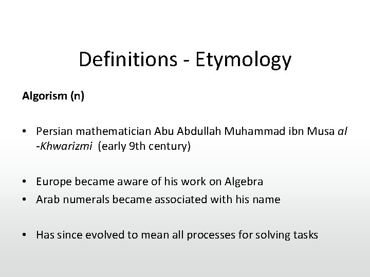 Definitions - Etymology Algorism (n) • Persian mathematician Abu Abdullah Muhammad ibn Musa al