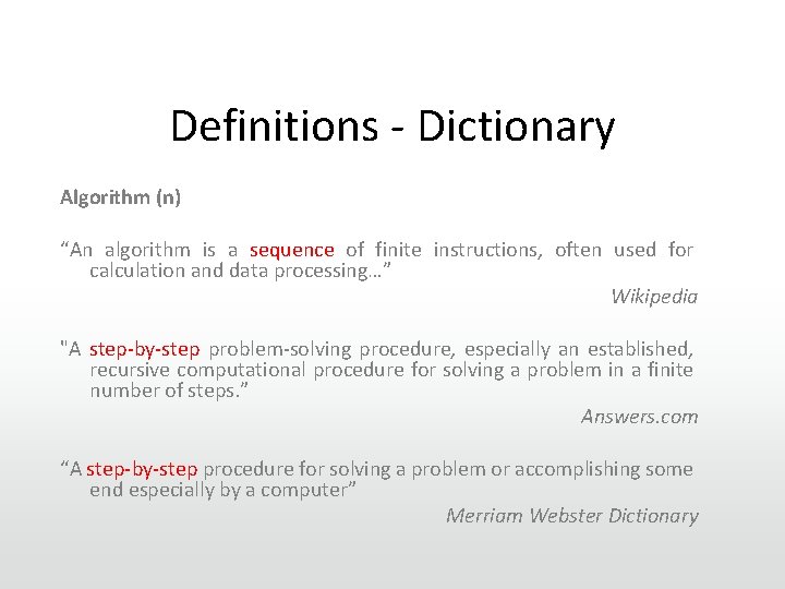 Definitions - Dictionary Algorithm (n) “An algorithm is a sequence of finite instructions, often