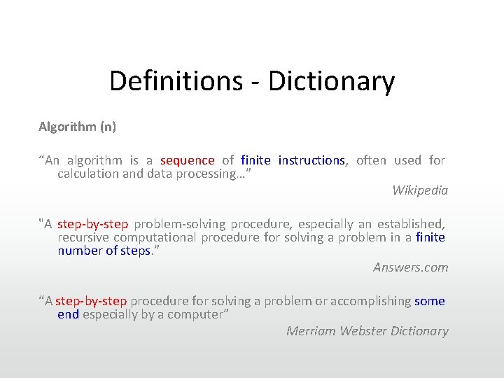 Definitions - Dictionary Algorithm (n) “An algorithm is a sequence of finite instructions, often