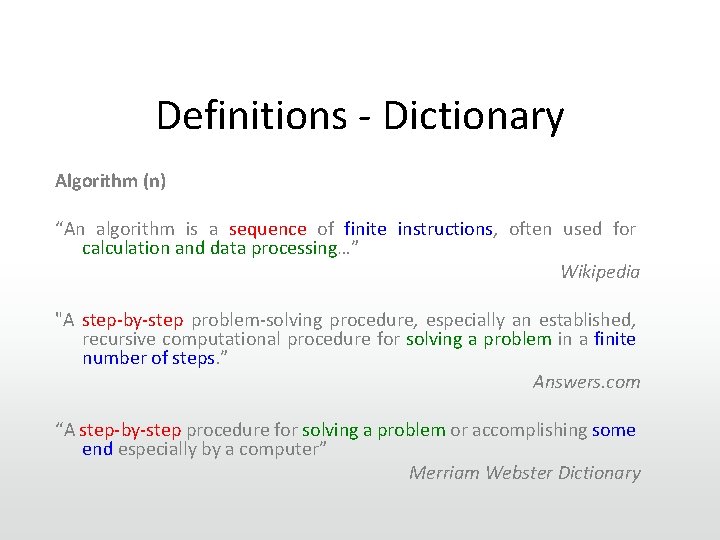 Definitions - Dictionary Algorithm (n) “An algorithm is a sequence of finite instructions, often