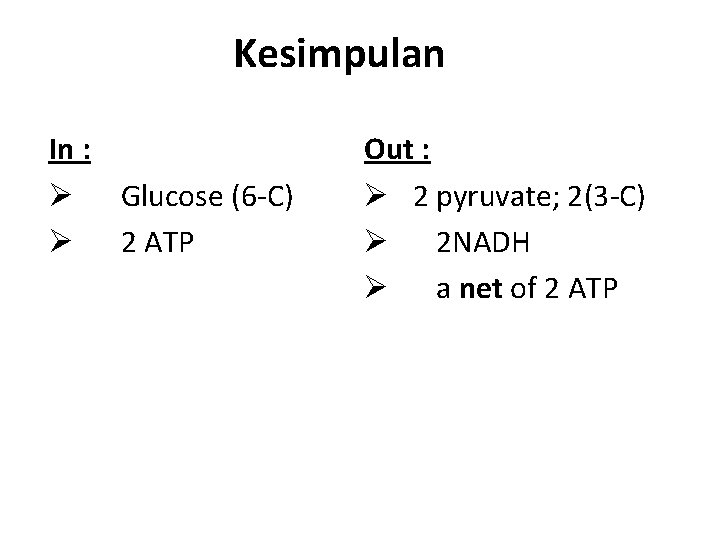 Kesimpulan In : Ø Glucose (6 -C) Ø 2 ATP Out : Ø 2