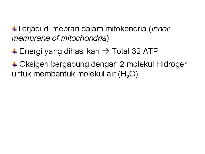 Terjadi di mebran dalam mitokondria (inner membrane of mitochondria) Energi yang dihasilkan Total 32