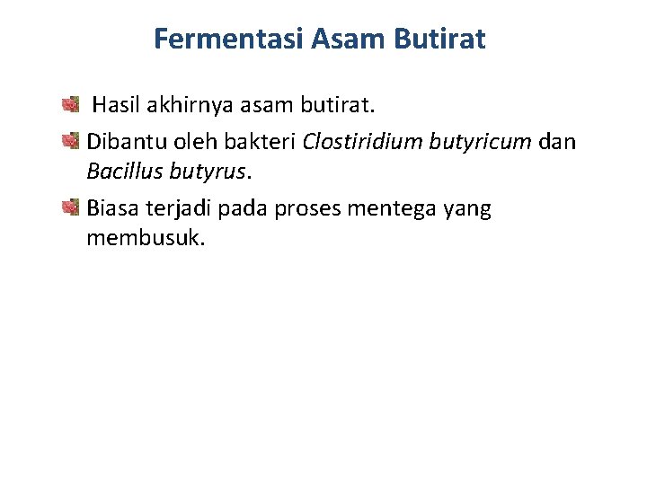 Fermentasi Asam Butirat Hasil akhirnya asam butirat. Dibantu oleh bakteri Clostiridium butyricum dan Bacillus