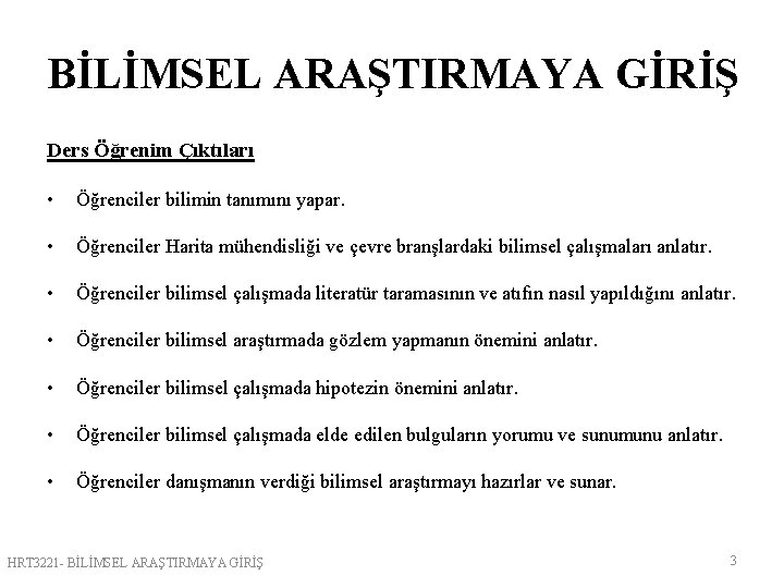 BİLİMSEL ARAŞTIRMAYA GİRİŞ Ders Öğrenim Çıktıları • Öğrenciler bilimin tanımını yapar. • Öğrenciler Harita