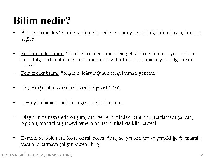 Bilim nedir? • Bilim sistematik gözlemler ve temel süreçler yardımıyla yeni bilgilerin ortaya çıkmasını