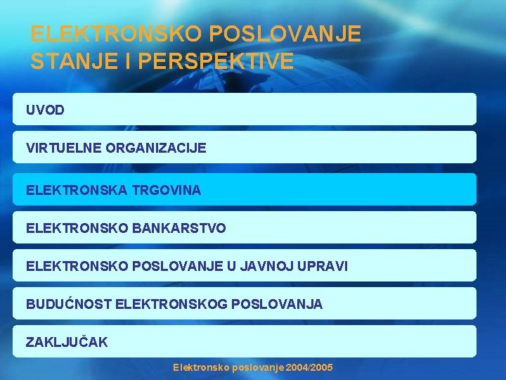 ELEKTRONSKO POSLOVANJE STANJE I PERSPEKTIVE UVOD VIRTUELNE ORGANIZACIJE ELEKTRONSKA TRGOVINA ELEKTRONSKO BANKARSTVO ELEKTRONSKO POSLOVANJE