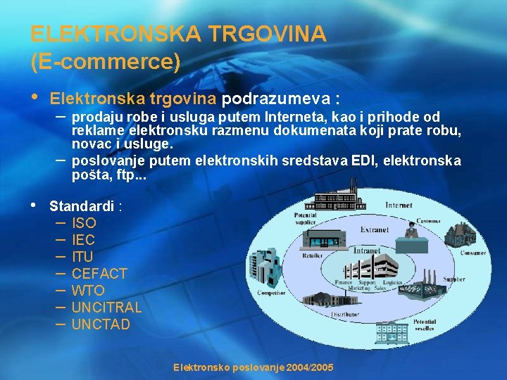 ELEKTRONSKA TRGOVINA (E-commerce) • Elektronska trgovina podrazumeva : – prodaju robe i usluga putem